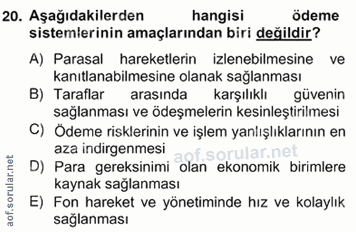 20. soru: Aşağıdakilerden hangisi ödeme sistemlerinin amaçlarından biri değildir? A) Parasal hareketlerin izlenebilmesine ve ka…
