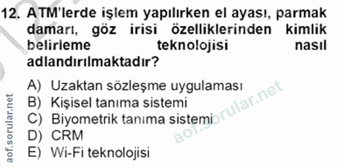 12. soru: ATM'lerde işlem yapılırken el ayası, parmak damarı, göz irisi özelliklerinden kimlik belirieme teknolojisi nasil adla…