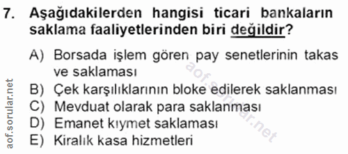 7. soru: Aşağıdakilerden hangisi ticari bankaların saklama faaliyetlerinden biri değildir? A) Borsada işlem gören pay senetler…