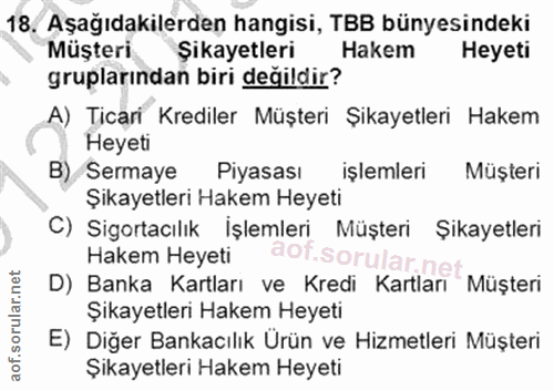 18. soru: Aşağıdakilerden hangisi, TBB bünyesindeki Müşteri Şıkayetleri Hakem Heyeti gruplarından biri değildir? A) Ticari Kred…