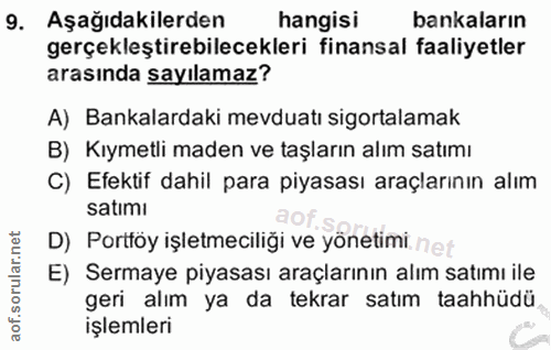 9. soru: Aşağıdakilerden hangisi bankaların gerçekleştirebilecekleri finansal faaliyetler arasında sayılamaz? A) Bankalardaki…