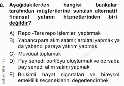 8. soru: Aşağıdakilerden hangisi bankalar tarafından müşterilerine sunulan alternatif finansal yatırım hizmetlerinden biri değ…