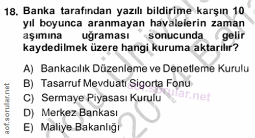 18. soru: Banka tarafından yazılı bildirime karşın 10 yıl boyunca aranmayan havalelerin zaman aşımına uğraması sonucunda gelir…
