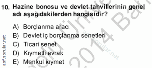 10. soru: Hazine bonosu ve devlet tahvillerinin genel adı aşağıdakilerden hangisidir? A) Borçlanma aracı B) Devlet iç borçlanma…