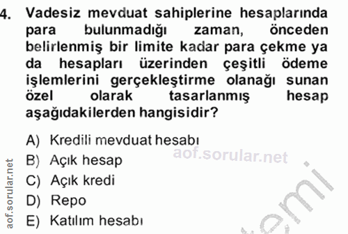 4. soru: Vadesiz mevduat sahiplerine hesaplarında para bulunmadığı zaman, önceden belirlenmiş bir limite kadar para çekme ya d…