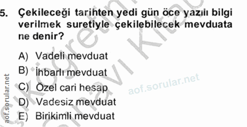 5. soru: Çekileceği tarihten yedi gün öce yazılı bilgi verilmek suretiyle çekilebilecek mevduata ne denir? A) Vadeli mevduat B…
