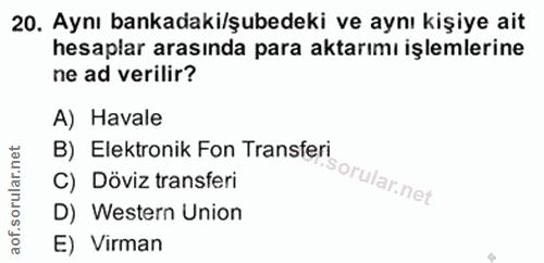 20. soru: Aynı bankadaki/şubedeki ve aynı kişiye ait hesaplar arasında para aktarımı işlemlerine ne ad verilir? A) Havale orula…