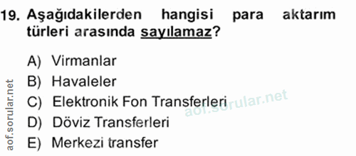 19. soru: Aşağıdakilerden hangisi para aktarım türleri arasında sayılamaz? A) Virmanlar B) Havaleler C) Elektronik Fon Transfer…