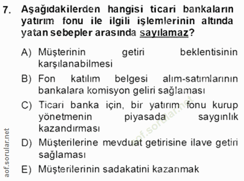 7. soru: Aşağıdakilerden hangisi ticari bankaların yatırım fonu ile ilgili işlemlerinin altında yatan sebepler arasında sayıla…