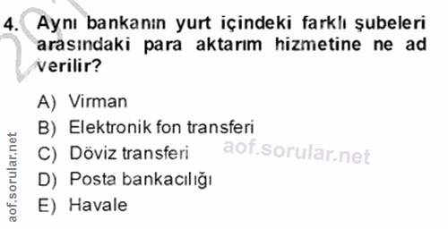 4. soru: Aynı bankanın yurt içindeki farklı şubeleri arasındaki para aktarım hizmetine ne ad verilir? A) Virman B) Elektronik…