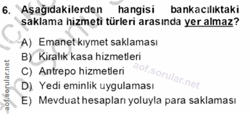 6. soru: Aşağıdakilerden hangisi bankacılıktaki saklama hizmeti türleri arasında yer almaz? A) Emanet kıymet saklaması B) Kira…