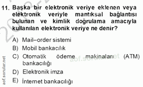 11. soru: Başka bir elektronik veriye eklenen veya elektronik veriyle mantıksal bağlantısı bulunan ve kimlik doğrulama amacıyla…