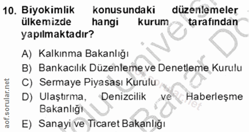 10. soru: Biyokimlik konusundaki düzenlemeler ülkemizde hangi kurum tarafindan yapılmaktadır? A) Kalkınma Bakanlığı B) Bankacıl…