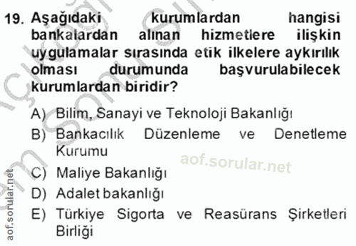 19. soru: Aşağıdaki kurumlardan hangisi bankalardan alınan hizmetlere ilişkin uygulamalar sırasında etik ilkelere aykırılık olm…