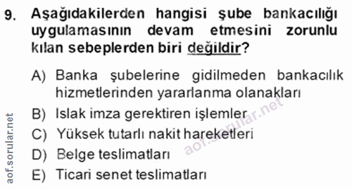 9. soru: Aşağıdakilerden hangisi şube bankacılığı uygulamasının devam etmesini zorunlu kılan sebeplerden biri değildir? A) Ban…