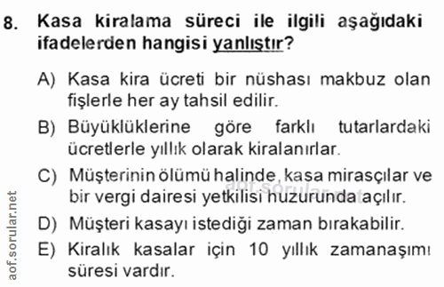 8. soru: Kasa kiralama süreci ile ilgili aşağıdaki ifadelerden hangisi yanlıştır? A) Kasa kira ücreti bir nüshası makbuz olan…