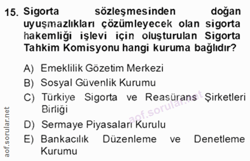 15. soru: Sigorta sözleşmesinden doğan uyuşmazlıkları çözümleyecek olan sigorta hakemliği işlevi için oluşturulan Sigorta Tahki…