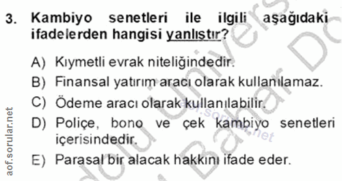 3. soru: Kambiyo senetleri ile ilgili aşağıdaki ifadelerden hangisi yanlıştır? A) Kıymetli evrak niteliğindedir. B) Finansal y…