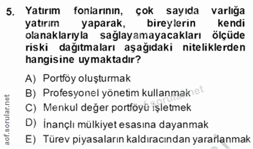 5. soru: Yatırım fonlarının, çok sayıda varlığa yatırım yaparak, bireylerin kendi olanaklarıyla sağlayamayacakları ölçüde risk…