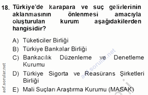 18. soru: Türkiye'de karapara ve suç gelirlerinin aklanmasının önlenmesi amacıyla oluşturulan kurum aşağıdakilerden hangisidir?…