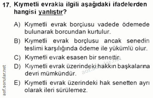 17. soru: Kıymetli evrakla ilgili aşağıdaki ifadelerden hangisi yanlıştır? A) Kıymetli evrak borçlusu vadede ödemede bulunarak…