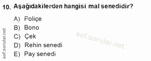 10. soru: Aşağıdakilerden hangisi mal senedidir? A) Poliçe B) Bono C) Çek D) Rehin senedi E) Pay senedi