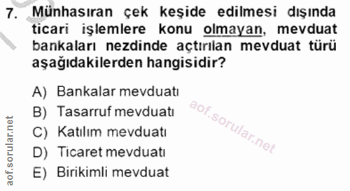 7. soru: Münhasıran çek keşide edilmesi dışında ticari işlemlere konu olmayan, mevduat bankaları ezdinde açtırılan mevduat tür…