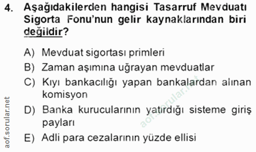 4. soru: Aşağıdakilerden hangisi Tasarruf Mevduatı Sigorta Fonu'nun gelir kaynaklarından biri değildir? A) Mevduat sigortası p…