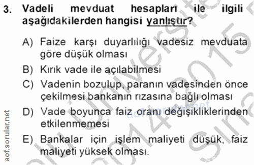 3. soru: Vadeli mevduat hesapları ile ilgili aşağıdakilerden hangisi yanlıştır? A) Faize karşı duyarlılığı vadesiz mevduata gö…
