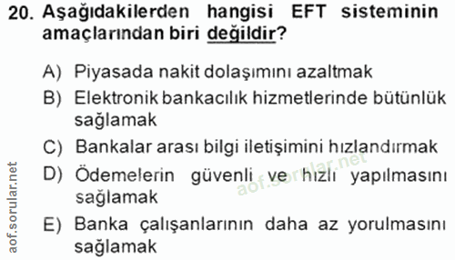 20. soru: Aşağıdakilerden hangisi EFT sisteminin amaçlarından biri değildir? A) Piyasada nakit dolaşımını azaltmak B) Elektroni…