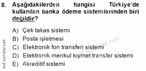 8. soru: Aşağıdakilerden hangisi Türkiye'de kullanılan banka ödeme sistemlerinden biri değildir? A) Çek takas sistemi C) Elekt…