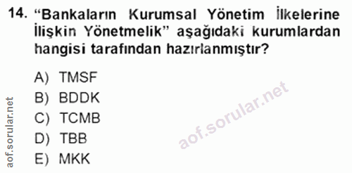 14. soru: "Bankaların Kurumsal Yönetim İlkelerine İlişkin Yönetmelik" aşağıdaki kurumlardan hangisi tarafından hazırlanmıştır?…