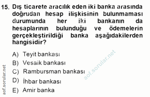 15. soru: Dış ticarete aracılık eden iki banka arasında doğrudan hesap ilişkisinin bulunmaması durumunda her iki bankanın da he…
