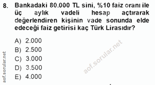 8. soru: Bankadaki 80.000 TL sini, %10 faiz oranı ile aylık vadeli hesap açtırarak değerlendiren kişinin vade sonunda elde ede…
