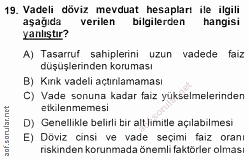 19. soru: Vadeli döviz mevduat hesapları ile ilgili aşağıda verilen bilgilerden hangisi yanlıştır? A) Tasarruf sahiplerini uzun…