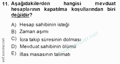 11. soru: Aşağıdakilerden hangisi mevduat hesaplarının kapatılma koşullarından biri değildir? A) Hesap sahibinin isteği B) Zama…