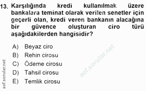 13. soru: Karşılığında kredi kullanılmak üzere bankalara teminat olarak verilen senetler için geçerli olan, kredi veren bankanı…