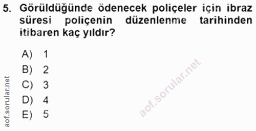 5. soru: Görüldüğünde ödenecek poliçeler için ibraz süresi poliçenin düzenlenme tarihinden itibaren kaç yıldır? A) 1 B) 2 C) 3…