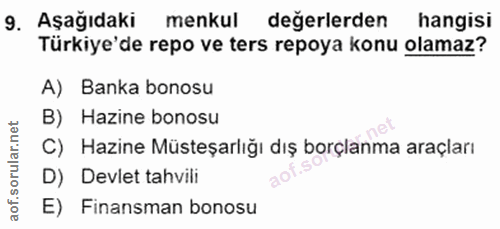 9. soru: Aşağıdaki menkul değerlerden hangisi Türkiye'de repo ve ters repoya konu olamaz? A) Banka bonosu B) Hazine bonosu C)…