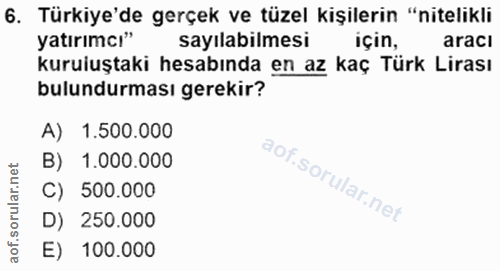 6. soru: Türkiye'de gerçek ve tüzel kişilerin "nitelikli yatırımcı" sayılabilmesi için, aracı kuruluştaki hesabında en az kaç…