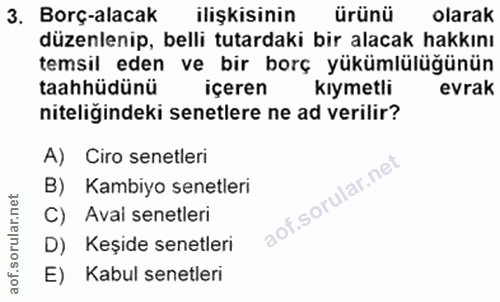 3. soru: Borç-alacak ilişkisinin ürünü olarak düzenlenip, belli tutardaki bir alacak hakkını temsil eden ve bir borç yükümlülü…