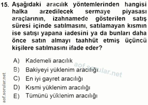 15. soru: Aşağıdaki aracılık yöntemlerinden hangisi halka arzedilecek sermaye piyasası araçlarının, izahnamede gösterilen satış…