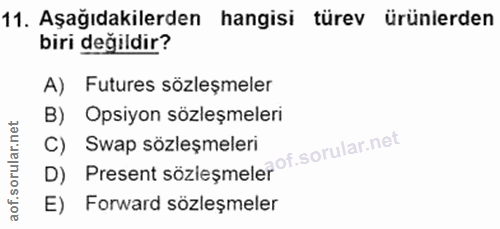 11. soru: Aşağıdakilerden hangisi türev ürünlerden biri değildir? A) Futures sözleşmeler B) Opsiyon sözleşmeleri D) Present söz…