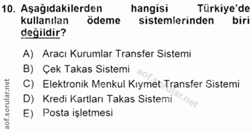 10. soru: Aşağıdakilerden hangisi Türkiye'de kullanılan ödeme sistemlerinden biri değildir? A) Aracı Kurumlar Transfer Sistemi…