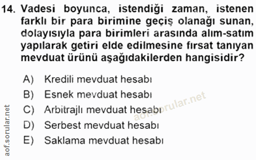 14. soru: Vadesi boyunca, istendiği zaman, istenen farklı bir para birimine geçiş olanağı sunan, dolayısıyla para birimleri ara…