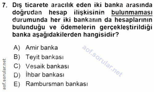 7. soru: Dış ticarete aracılık eden iki banka arasında doğrudan hesap ilişkisinin bulunmaması durumunda her iki bankanın da he…
