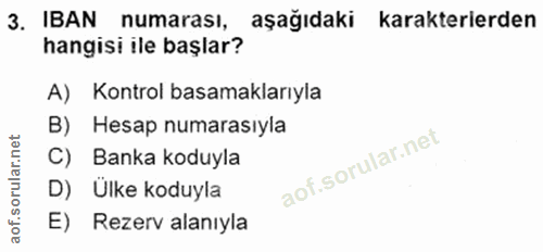3. soru: IBAN numarası, aşağıdaki karakterlerden hangisi ile başlar? A) Kontrol basamaklarıyla B) Hesap numarasıyla C) Banka k…