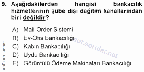 9. soru: Aşağıdakilerden hangisi bankacılık hizmetlerinin şube dışı dağıtım kanallarından biri değildir? B) Ev-Ofis Bankaciliğ…