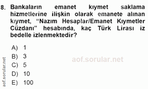 8. soru: Bankaların emanet kiymet saklama hizmetlerine ilişkin olarak emanete alınan kiymet, "Nazım Hesaplar/Emanet Kıymetler…