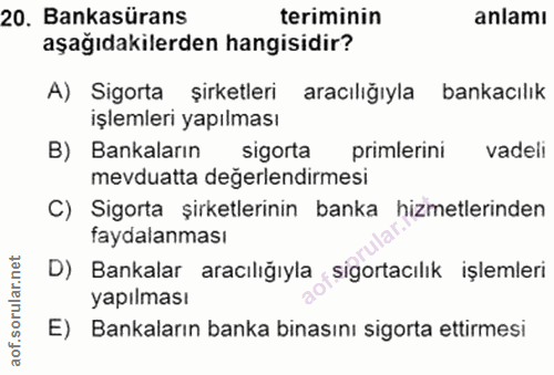 20. soru: Bankasürans teriminin anlamı aşağıdakilerden hangisidir? A) Sigorta şirketleri aracılığıyla bankacılık işlemleri yapı…